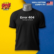 Error 404 Feeling Not Found Printed Graphic Tee Cotton T-Shirt Tshirt Unisex Baju Sejuk  [XS - 3XL]