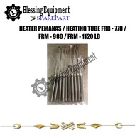 FRB - 770 HEATER Spare Parts Heating Tube/ FRM/ - 980 FRM/ - 1120 LD