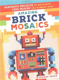 71719.Amazing Brick Mosaics ─ Fantastic Projects to Build With Lego Blocks You Already Have