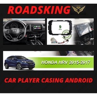 HONDA HRV 2015-2017 CAR PLAYER CASING ANDROID FULL SET 9 INCH