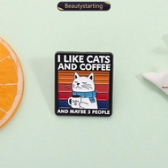 BEAUTYSTARTING Funny Cat Coffee Pins Cartoon Alloy Brooches Lapel Badge I Like Cats Coffee Quote Jew