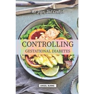 Controlling Gestational Diabetes : The Sugar Diet Control by Angel Burns (paperback)