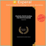 Charlotte, North Carolina City Directory [Serial]; Volume 1912 by Ernest H Miller (US edition, hardc