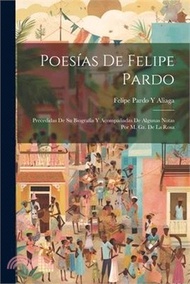 Poesías De Felipe Pardo: Precedidas De Su Biografía Y Acompañadas De Algunas Notas Por M. Gz. De La Rosa