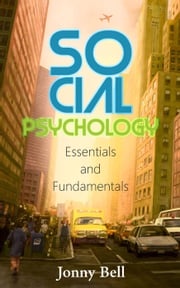 Social Psychology: Essentials and Fundamentals Jonny Bell