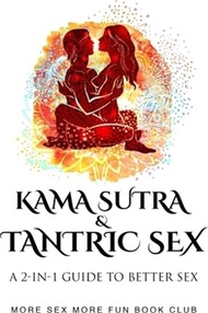 18721.Kama Sutra &amp; Tantric Sex: A 2-in-1 Guide to Better Sex