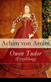 Owen Tudor (Erzählung) Achim von Arnim