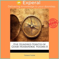 Five Hundred Pointes of Good Husbandrie, Volume 8 by Thomas Tusser (US edition, paperback)