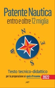 Patente Nautica entro e oltre 12 miglia - Testo tecnico-didattico Stefano Pollastri