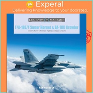 F/A-18E/F Super Hornet and EA-18G Growler - The US Navy's Primary Fighter/Attack by Ken Neubeck (UK 