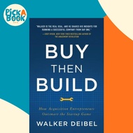 Buy Then Build : How Acquisition Entrepreneurs Outsmart the Startup Game by Walker Deibel (US editio