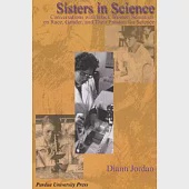 Sisters in Science: Conversations with Black Women Scientists about Race, Gender, and Their Passion for Science