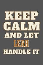 Keep Calm and Let Leah Handle it: Personalised Motivational Journal Notebook for Girls Named Leah. (