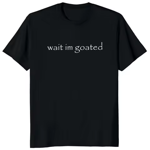 Wait I'm Goated T Shirt Funny Meme Trend Y2k Short Sleeve O-neck Summer Casual T-shirts Women Clothi