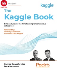 The Kaggle Book: Data analysis and machine learning for competitive data science