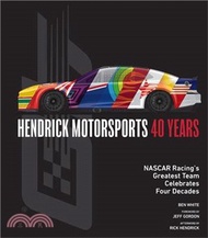 Hendrick Motorsports 40 Years: NASCAR Racing's Greatest Team Celebrates Four Decades