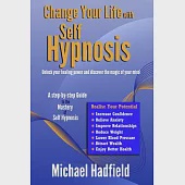 Change Your Life With Self Hypnosis: Unlock Your Healing Power and Discover the Magic of Your Mind