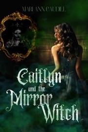 Caitlin and the Mirror Witch Mari Ann Caudill