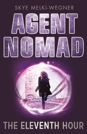 Agent Nomad 1: The Eleventh Hour Skye Melki-Wegner