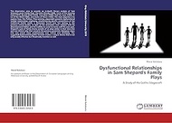 Dysfunctional Relationships in Sam Shepard's Family Plays: A Study of His Gothic Stagecraft