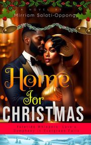 Home For Christmas-Yuletide Whispers: Love's Symphony in Evergreen Falls Miriam Musonda-salati