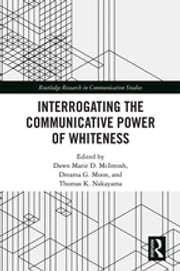 Interrogating the Communicative Power of Whiteness Dawn Marie D. McIntosh