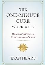 The One-Minute Cure Workbook: Healing Virtually Every Ailment's Key