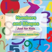 Numbers and Shapes Dr. LaKeisha Jeanne Cole