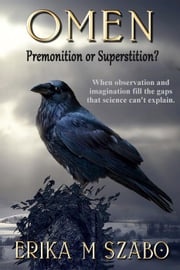 Omen: Premonition or Superstition? Erika M Szabo