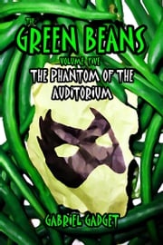 The Green Beans, Volume 5: The Phantom of the Auditorium Gabriel Gadget