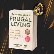 The Ultimate Guide to Frugal Living: Save Money, Plan Ahead, Pay Off Debt & Live Well