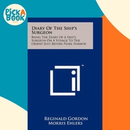 Diary Of The Ship's Surgeon : Being The Diary Of A Ship's Surge by Reginald Gordon Morris Ehlers (US
