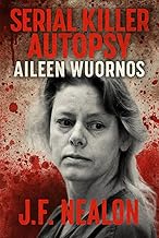 Serial Killer Autopsy: Aileen Wuornos, America's First Female Serial Killer