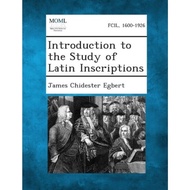 Introduction to the Study of Latin Inscriptions by James Chidester Egbert (paperback)