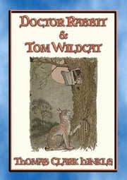 DOCTOR RABBIT and TOM WILDCAT - An illustrated story in the style of Peter Rabbit and Friends Thomas Clark Hinkle