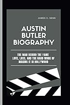 Austin Butler Biography: The Man Behind the Fame Love, Loss, and the Hard Work of Making It in Holly