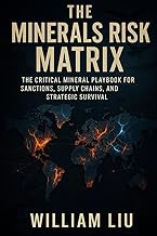 The Minerals Risk Matrix: The Critical Mineral Playbook for Sanctions, Supply Chains, and Strategic 