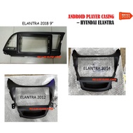 ANDROID PLAYER CASING 9 INCH FOR HYUNDAI ELANTRA 2012 – 2013 , ELANTRA 2014 - 2017 , ELANTRA 2018