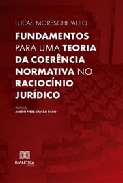 Fundamentos para uma teoria da coerência normativa no raciocínio jurídico Lucas Moreschi Paulo