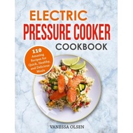 electric pressure cooker cookbook 110 amazing recipes for quick healthy and delicious meals Olsen, V