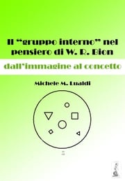 Il "gruppo interno" nel pensiero di W. R. Bion: dall'immagine al concetto Michele M. Lualdi