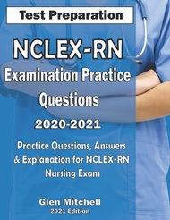 NCLEX-RN Examination Practice Questions 2020-2021: Practice Questions, Answers & Explanation for NCL