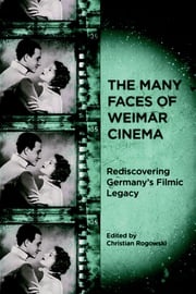 The Many Faces of Weimar Cinema Christian Rogowski