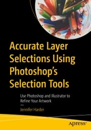 Accurate Layer Selections Using Photoshop’s Selection Tools Jennifer Harder