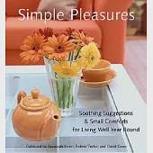 Simple Pleasures: Soothing Suggestions &amp; Small Comforts for Living Well Year Round