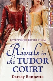 Rivals in the Tudor Court Darcey Bonnette