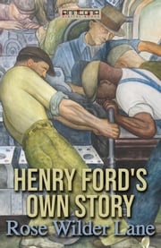 Henry Ford's Own Story Rose Wilder Lane
