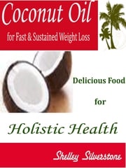 Coconut Oil for Fast &amp; Sustained Weight Loss Shelley Silverstone