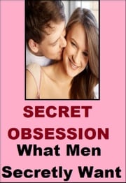 Secret Obsession - What Man Secretly Want ( For Women) Mark Taylor