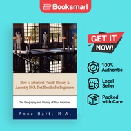 How to Interpret Family History and Ancestry DNA Test Results for Beginners: The Geography and Histo